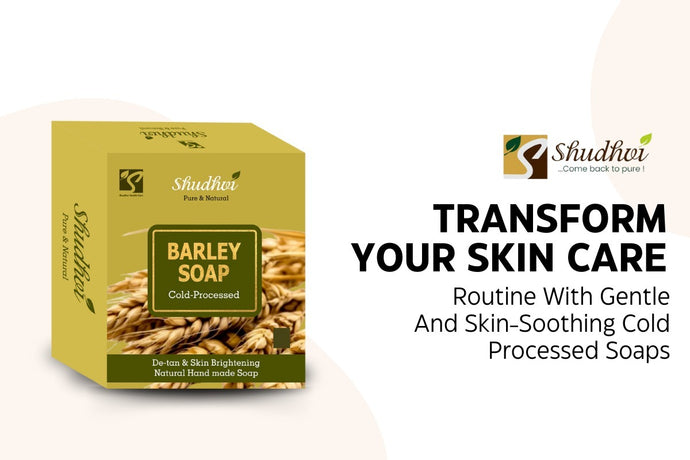Transform Your Skin Care Routine With Gentle and Skin-Soothing Cold Processed Soaps